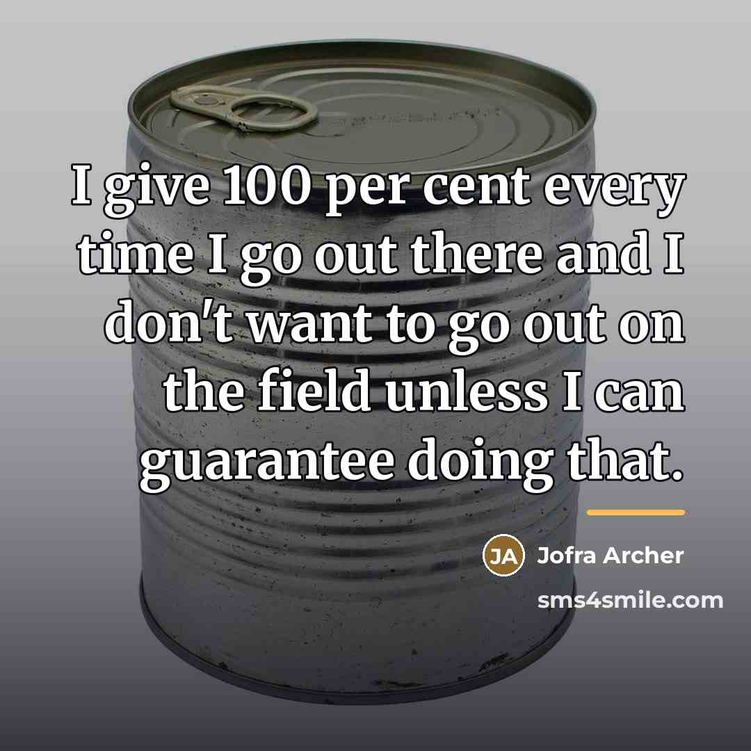 “I give 100 per cent every time I go out…” quote by Jofra Archer