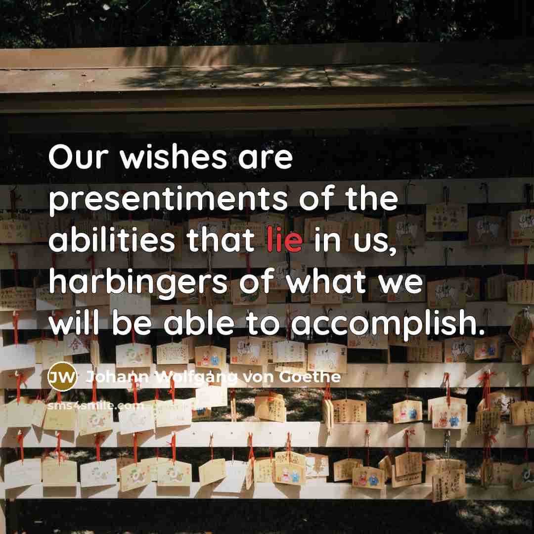 “Our wishes are presentiments of the abilities that lie in…” quote by Johann Wolfgang von Goethe