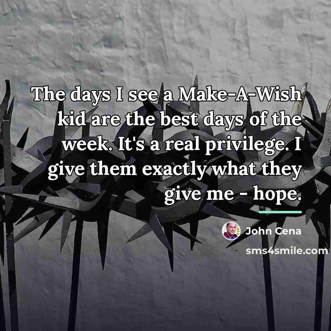 “The days I see a Make-A-Wish kid are the best…” quote by John Cena