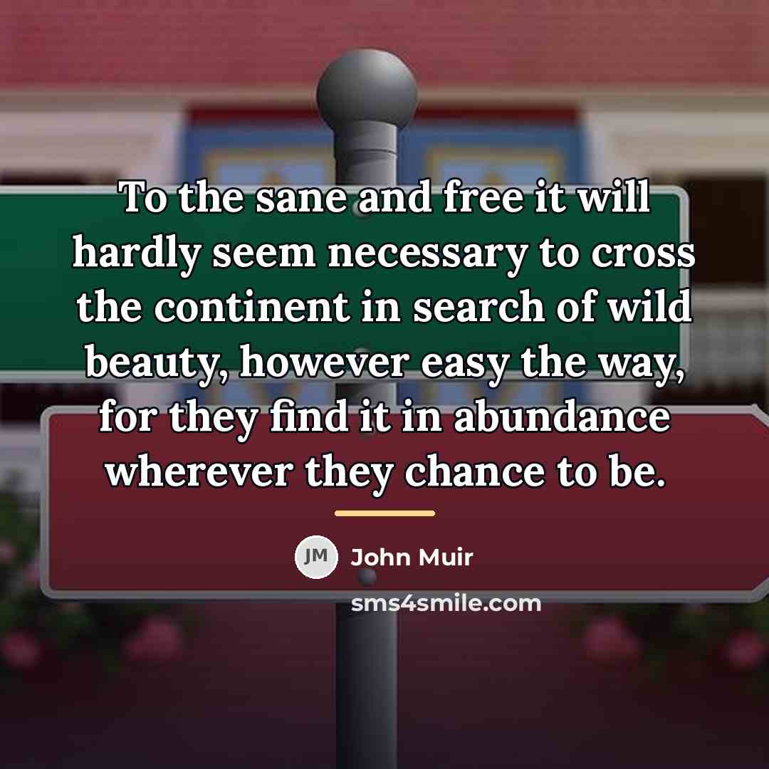 “To the sane and free it will hardly seem necessary…” quote by John Muir