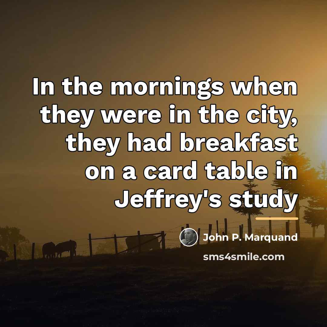 “In the mornings when they were in the city, they…” quote by John P. Marquand