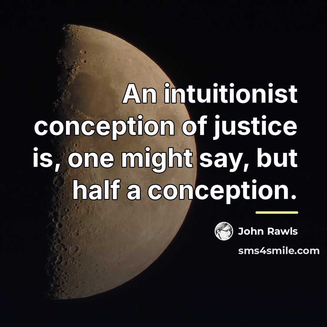 “An intuitionist conception of justice is, one might say, but…” quote by John Rawls