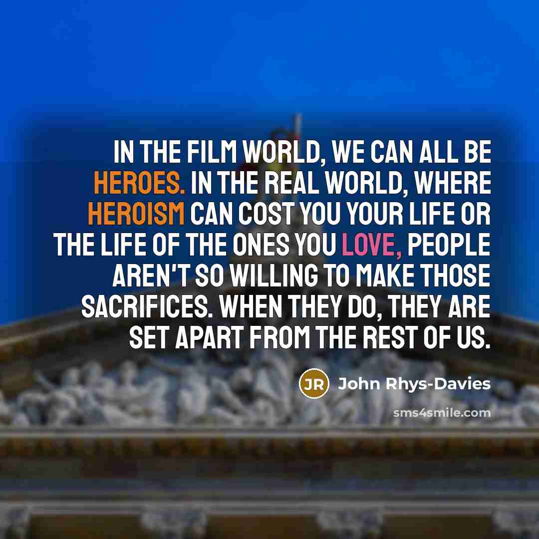 “In the film world, we can all be heroes. In…” quote by John Rhys-Davies