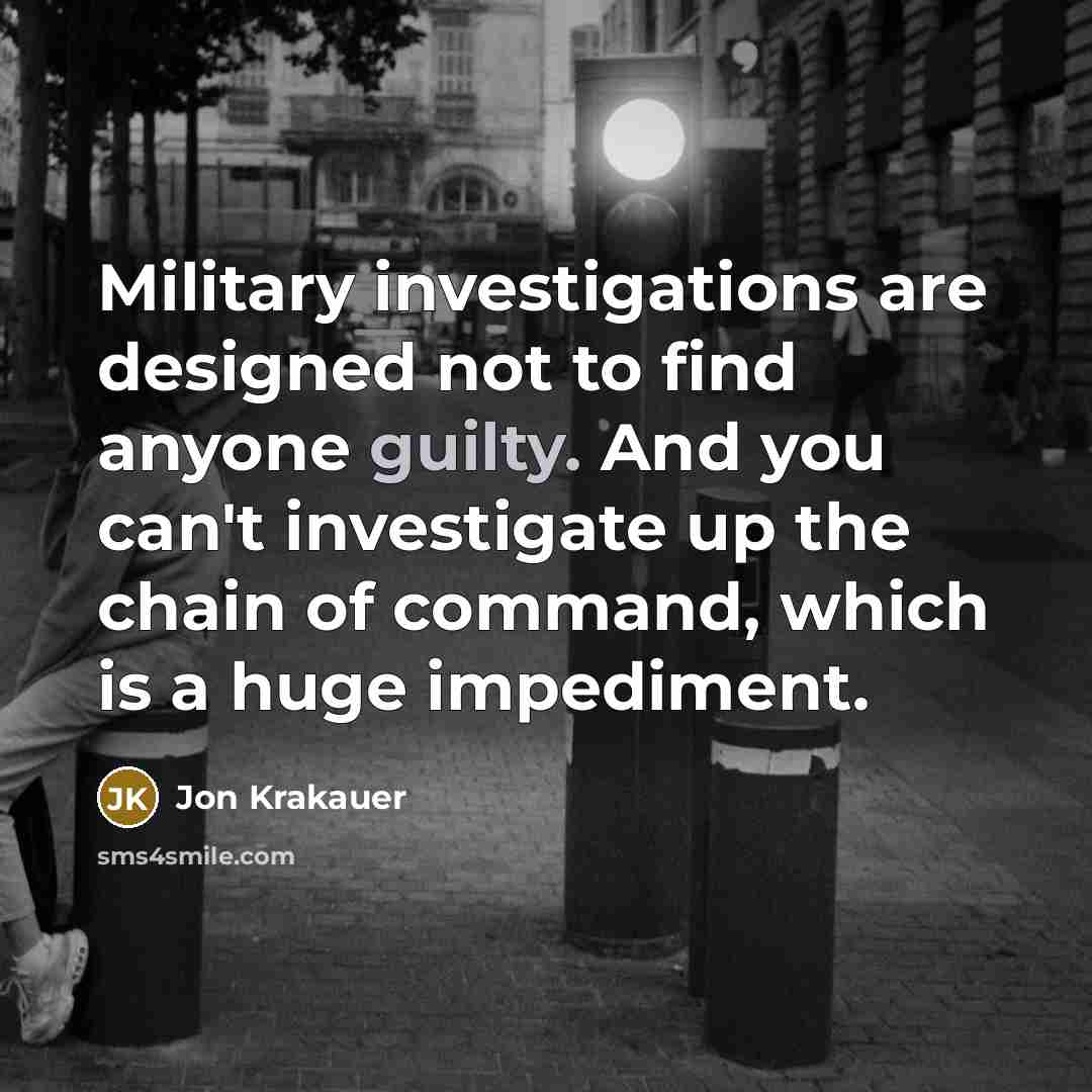 “Military investigations are designed not to find anyone guilty. And…” quote by Jon Krakauer