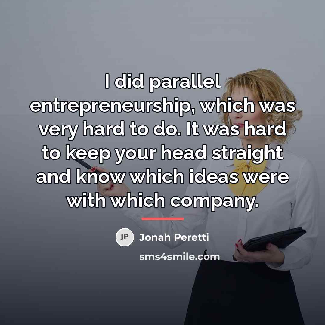 “I did parallel entrepreneurship, which was very hard to do.…” quote by Jonah Peretti