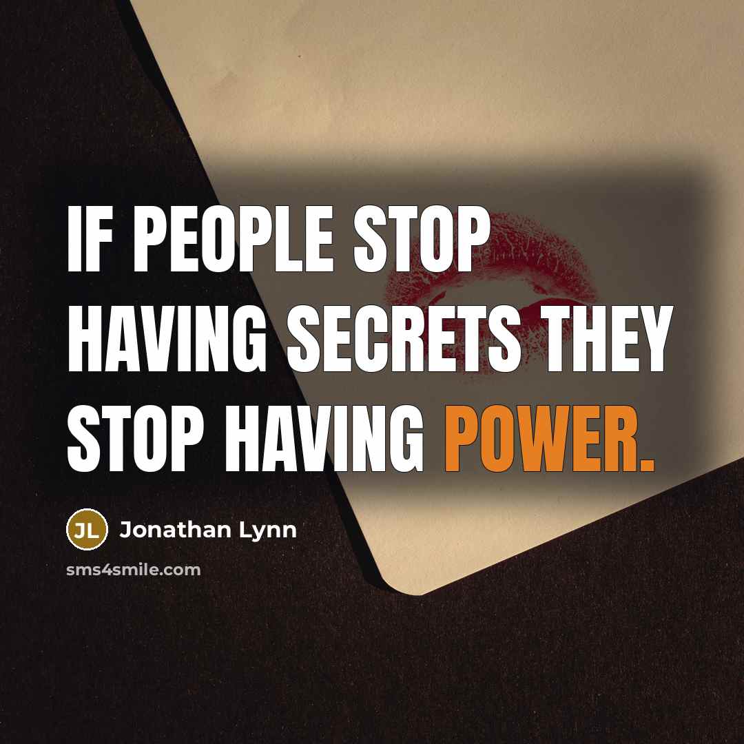 “If people stop having secrets they stop having power.…” quote by Jonathan Lynn