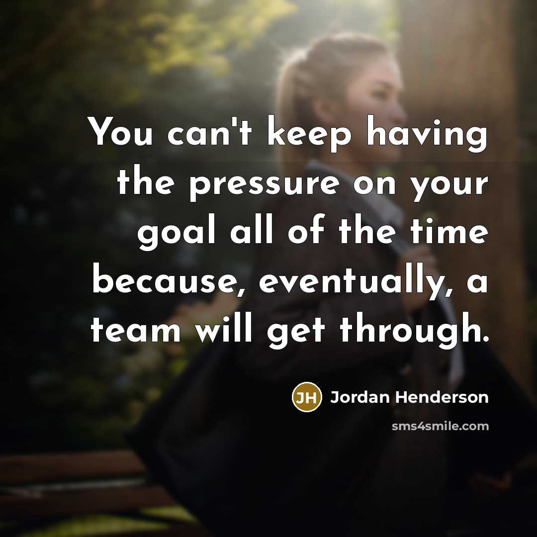 “You can't keep having the pressure on your goal all…” quote by Jordan Henderson