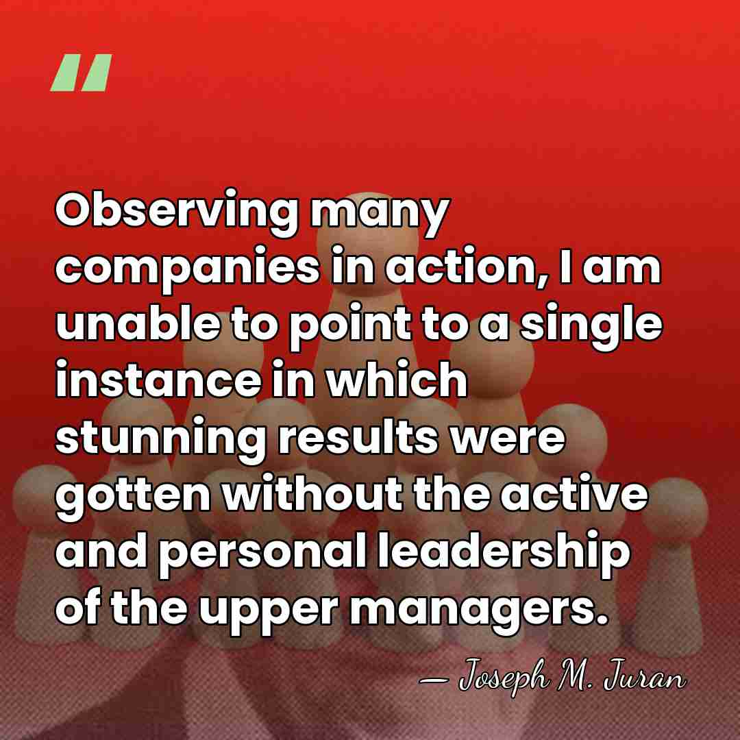 Observing many companies in action, I am unable to point to a&hellip; - Joseph M. Juran