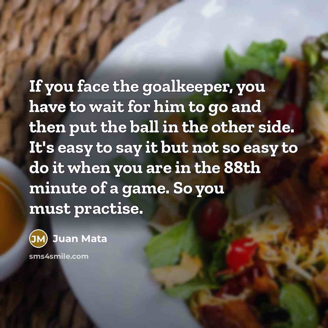 “If you face the goalkeeper, you have to wait for…” quote by Juan Mata