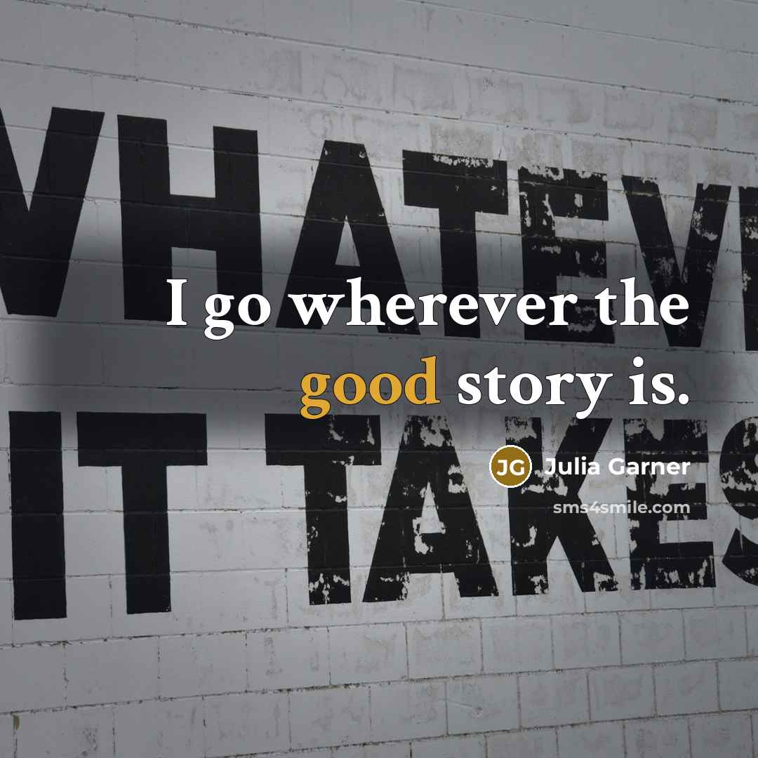 “I go wherever the good story is.…” quote by Julia Garner