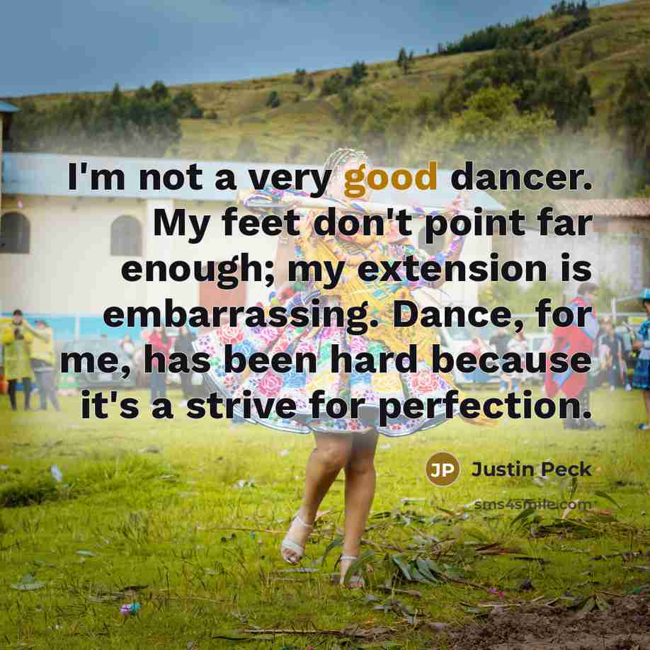 “I'm not a very good dancer. My feet don't point…” quote by Justin Peck