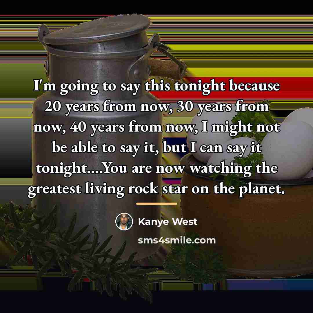 “I'm going to say this tonight because 20 years from…” quote by Kanye West