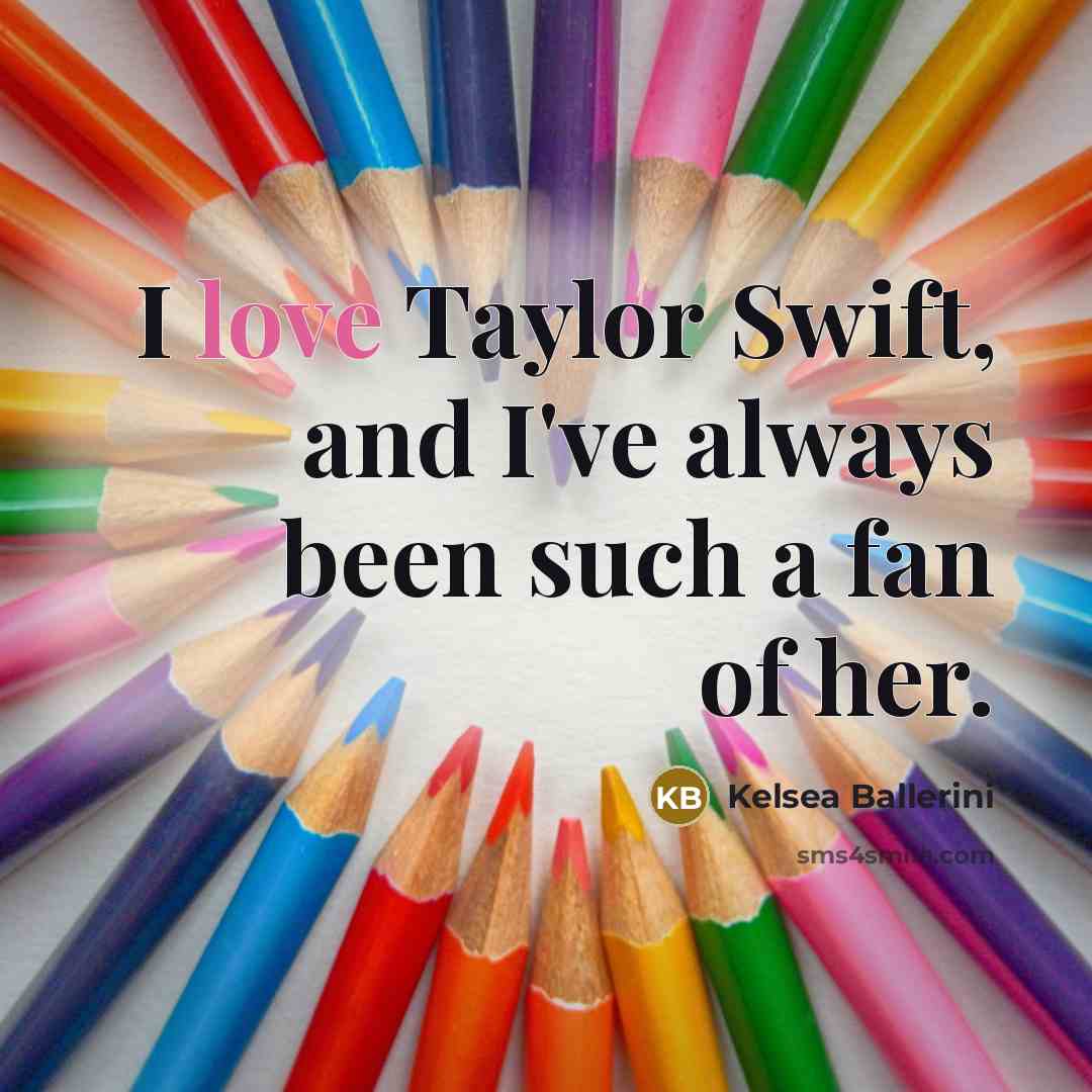 “I love Taylor Swift, and I've always been such a…” quote by Kelsea Ballerini