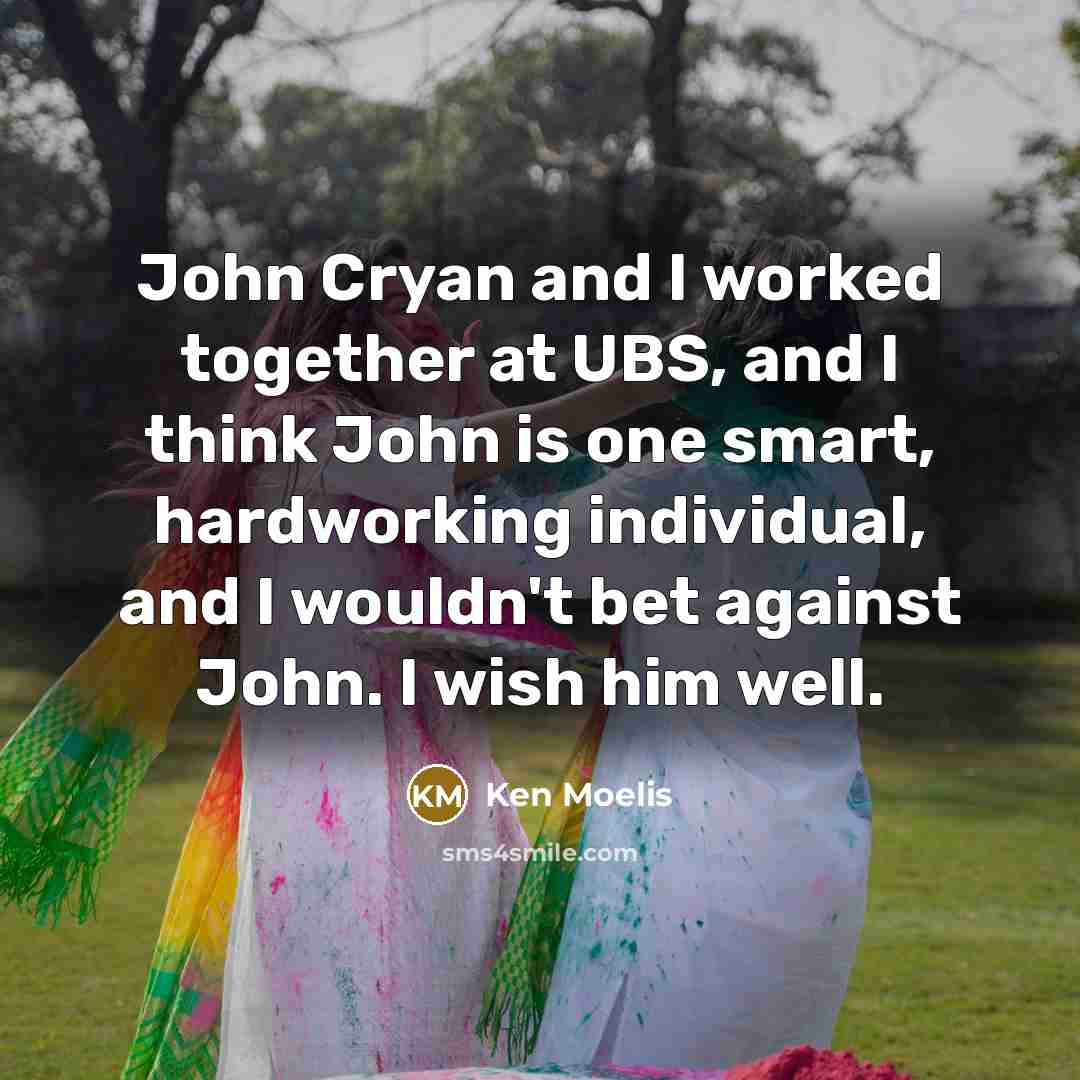 “John Cryan and I worked together at UBS, and I…” quote by Ken Moelis