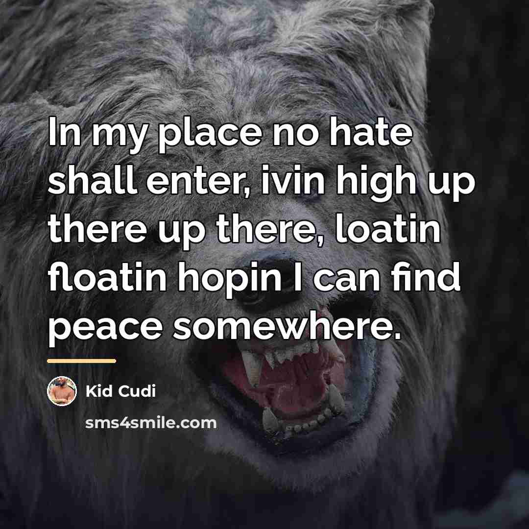 “In my place no hate shall enter, ivin high up…” quote by Kid Cudi