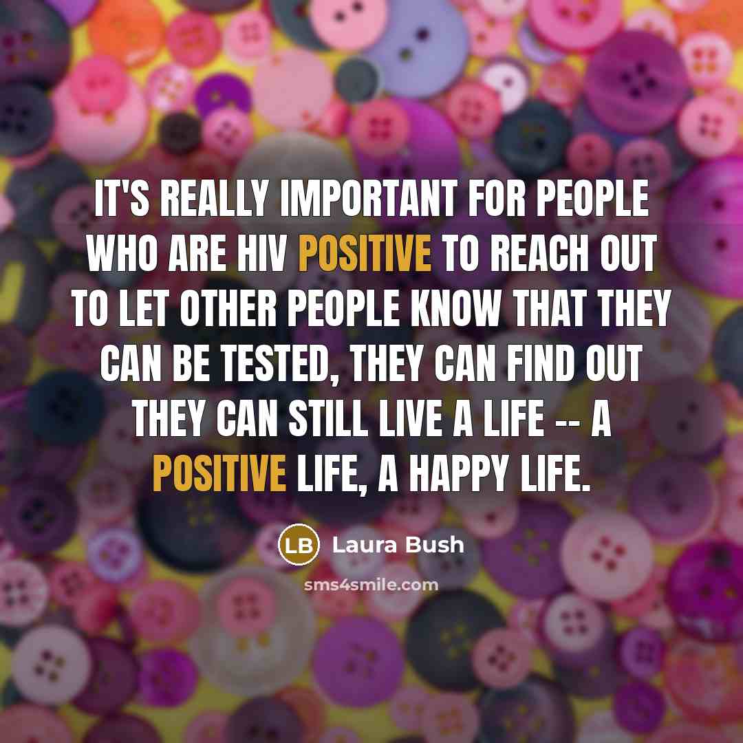 “It's really important for people who are HIV positive to…” quote by Laura Bush
