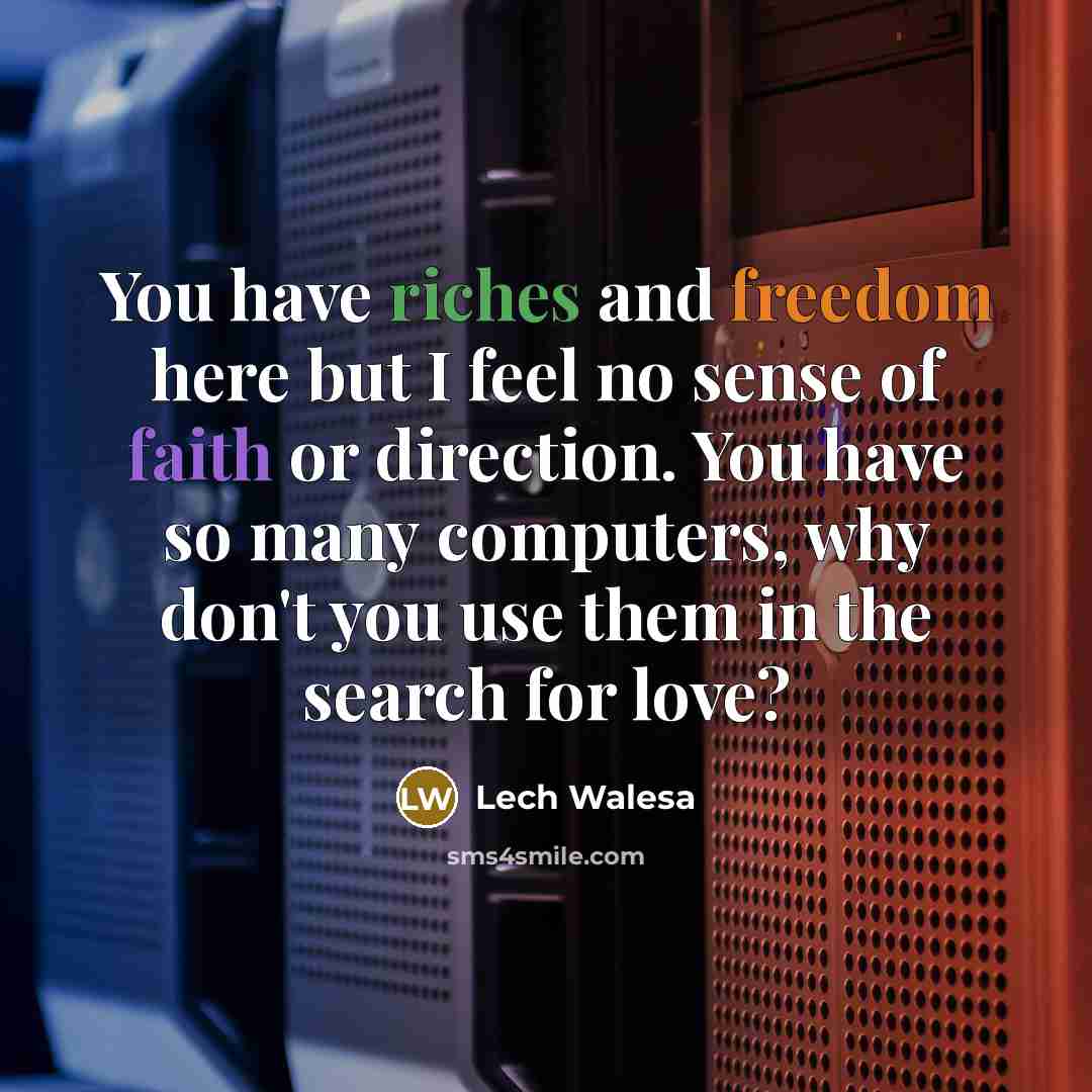 “You have riches and freedom here but I feel no…” quote by Lech Walesa