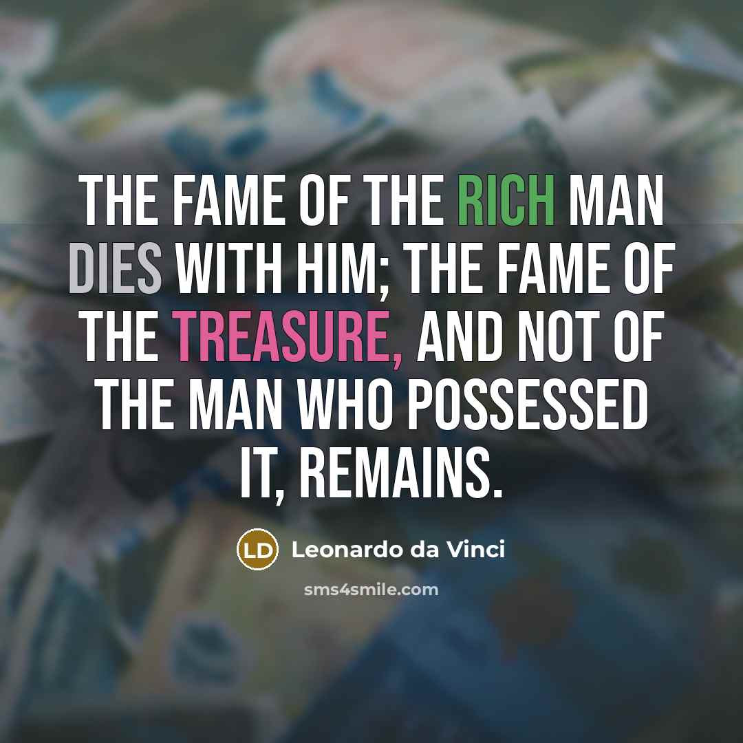 “The fame of the rich man dies with him; the…” quote by Leonardo da Vinci