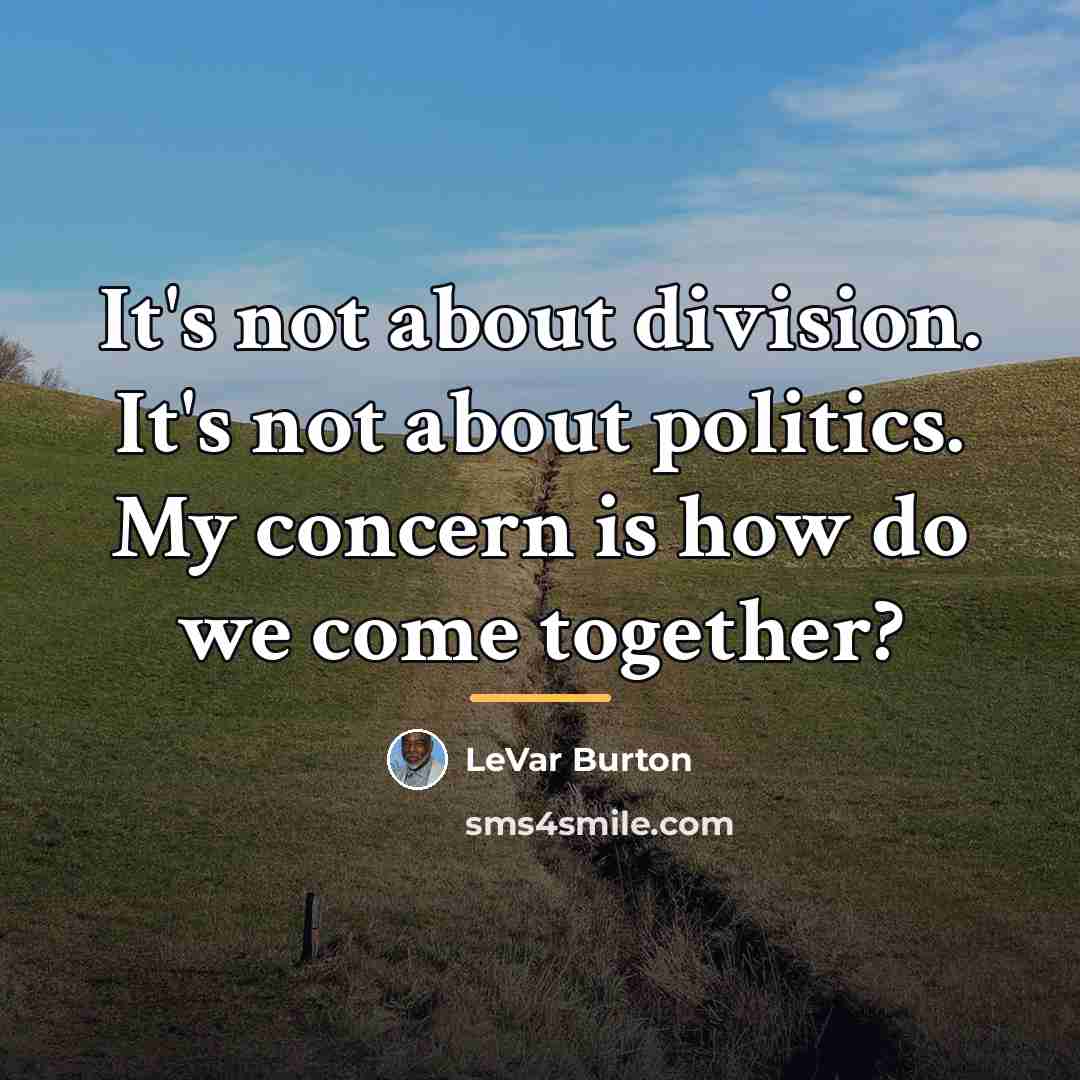 “It's not about division. It's not about politics. My concern…” quote by LeVar Burton