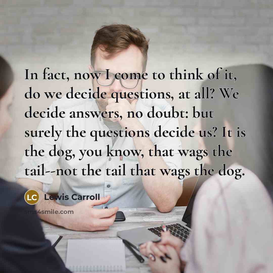 “In fact, now I come to think of it, do…” quote by Lewis Carroll