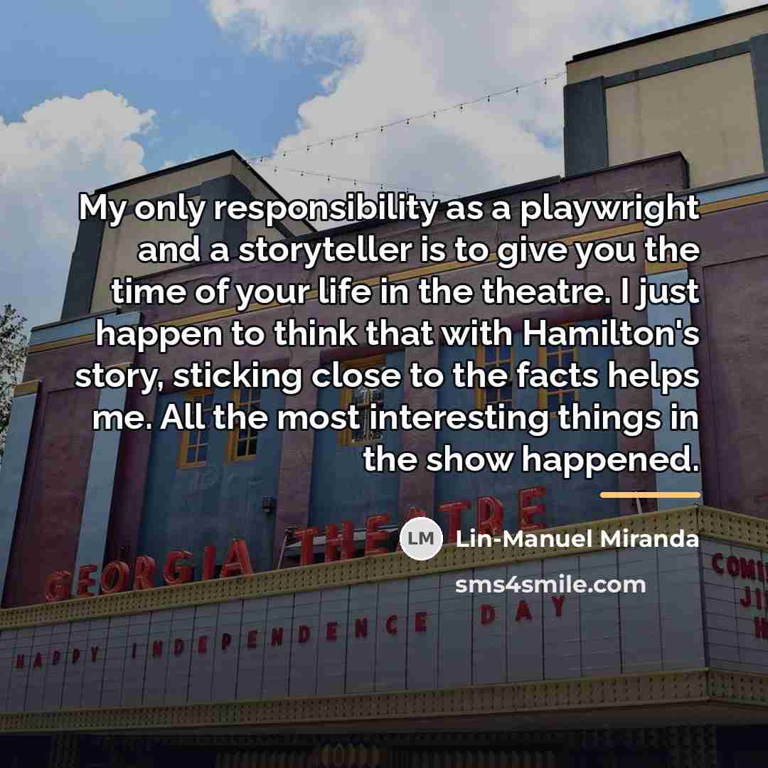 “My only responsibility as a playwright and a storyteller is…” quote by Lin-Manuel Miranda