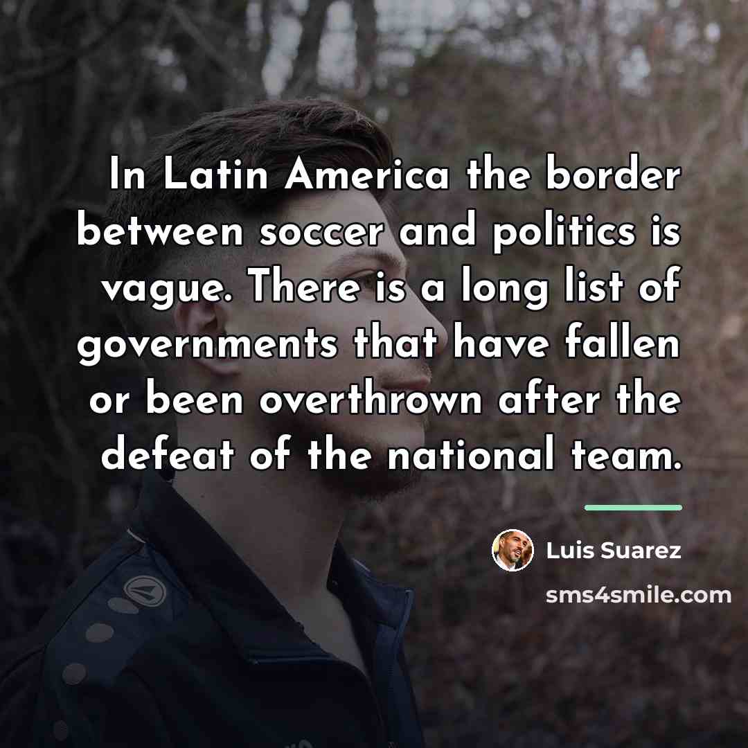 “In Latin America the border between soccer and politics is…” quote by Luis Suarez