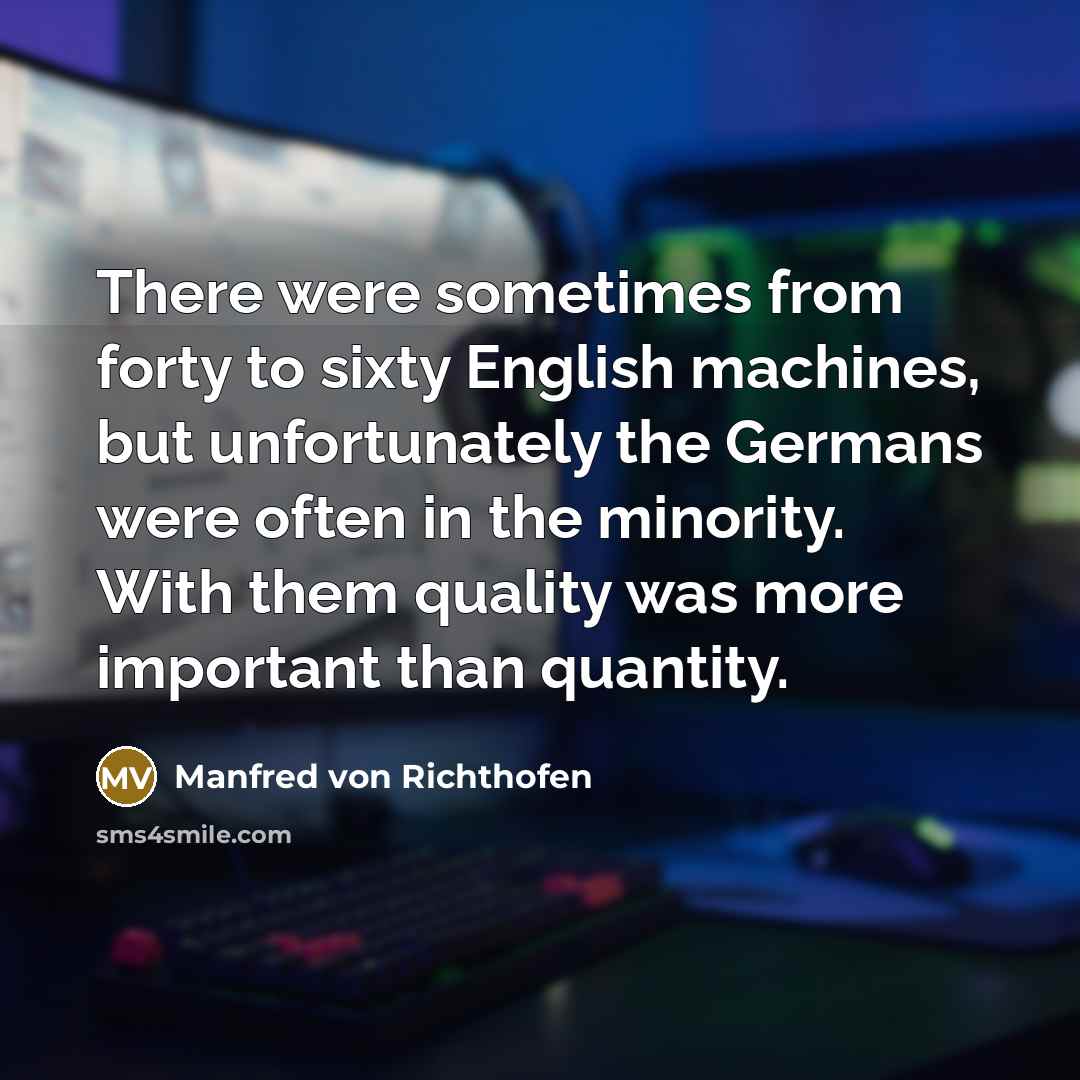 “There were sometimes from forty to sixty English machines, but…” quote by Manfred von Richthofen