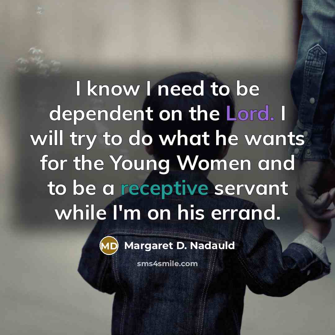 “I know I need to be dependent on the Lord.…” quote by Margaret D. Nadauld
