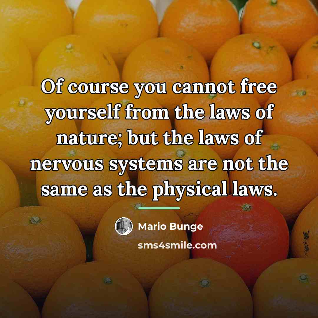 “Of course you cannot free yourself from the laws of…” quote by Mario Bunge