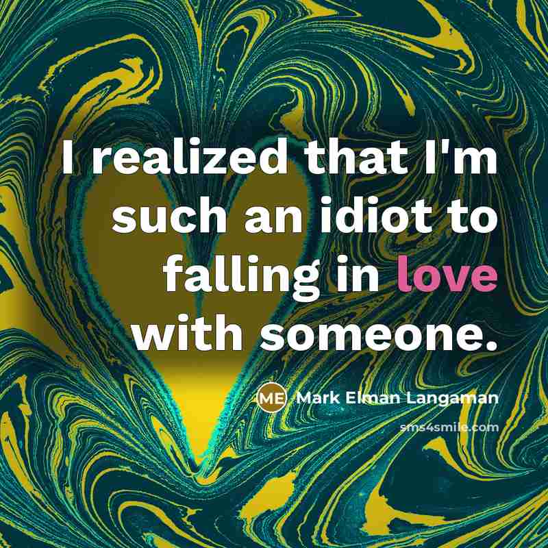 “I realized that I'm such an idiot to falling in…” quote by Mark Elman Langaman