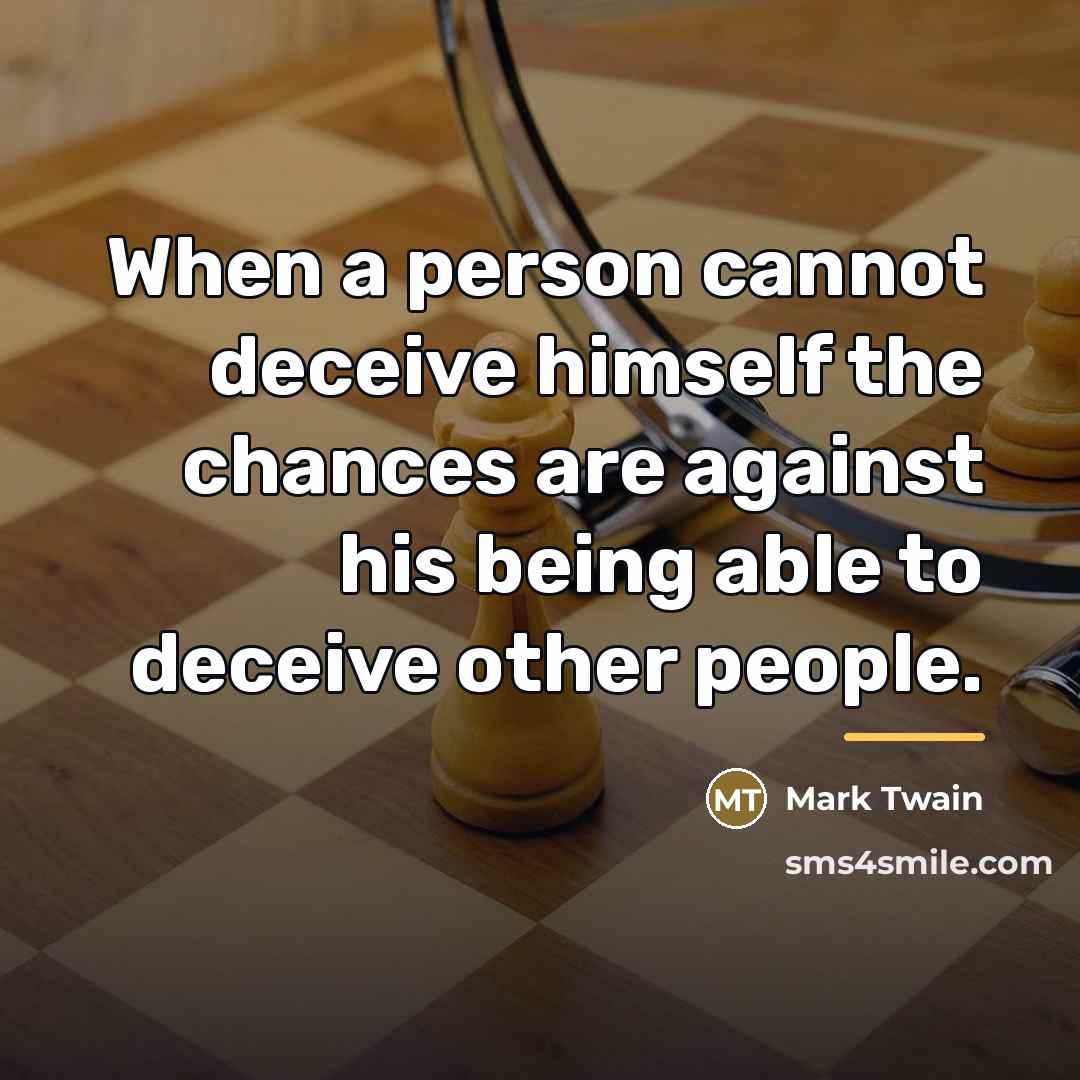 “When a person cannot deceive himself the chances are against…” quote by Mark Twain