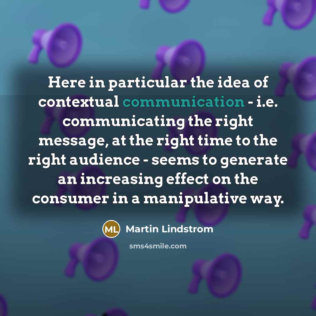 “Here in particular the idea of contextual communication - i.e.…” quote by Martin Lindstrom