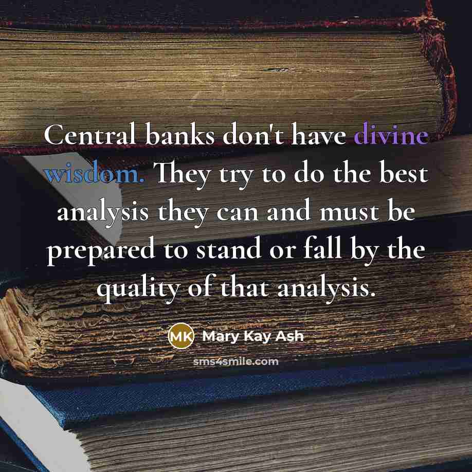 “Central banks don't have divine wisdom. They try to do…” quote by Mary Kay Ash