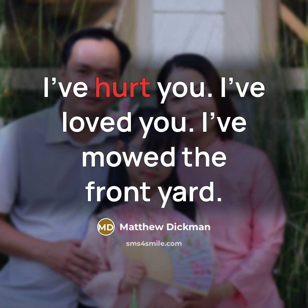 “I've hurt you. I've loved you. I've mowed the front…” quote by Matthew Dickman