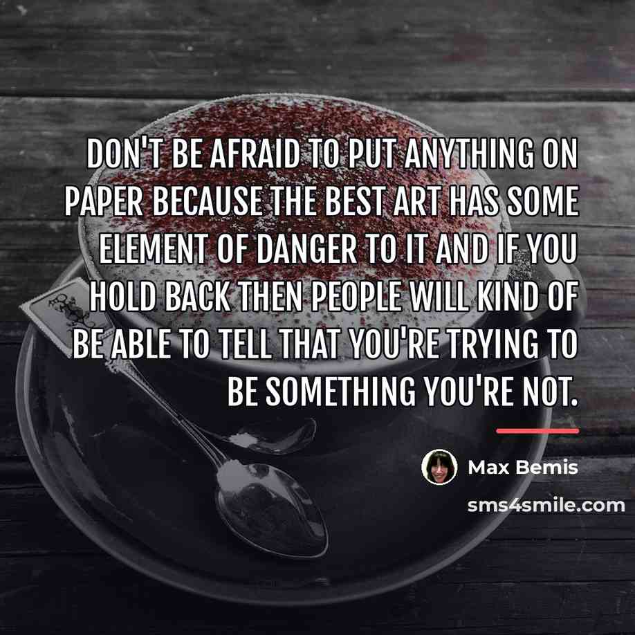 “Don't be afraid to put anything on paper because the…” quote by Max Bemis