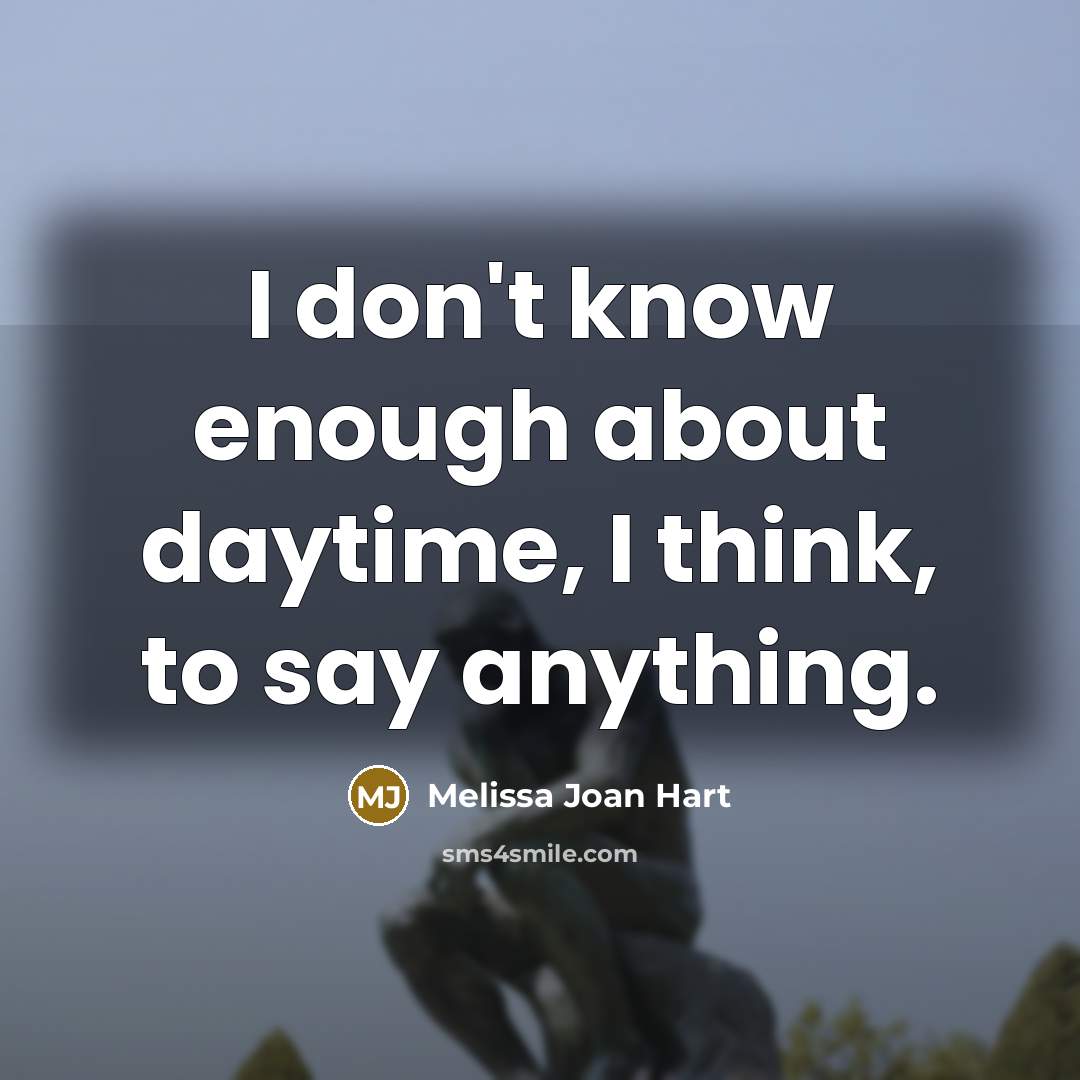 “I don't know enough about daytime, I think, to say…” quote by Melissa Joan Hart