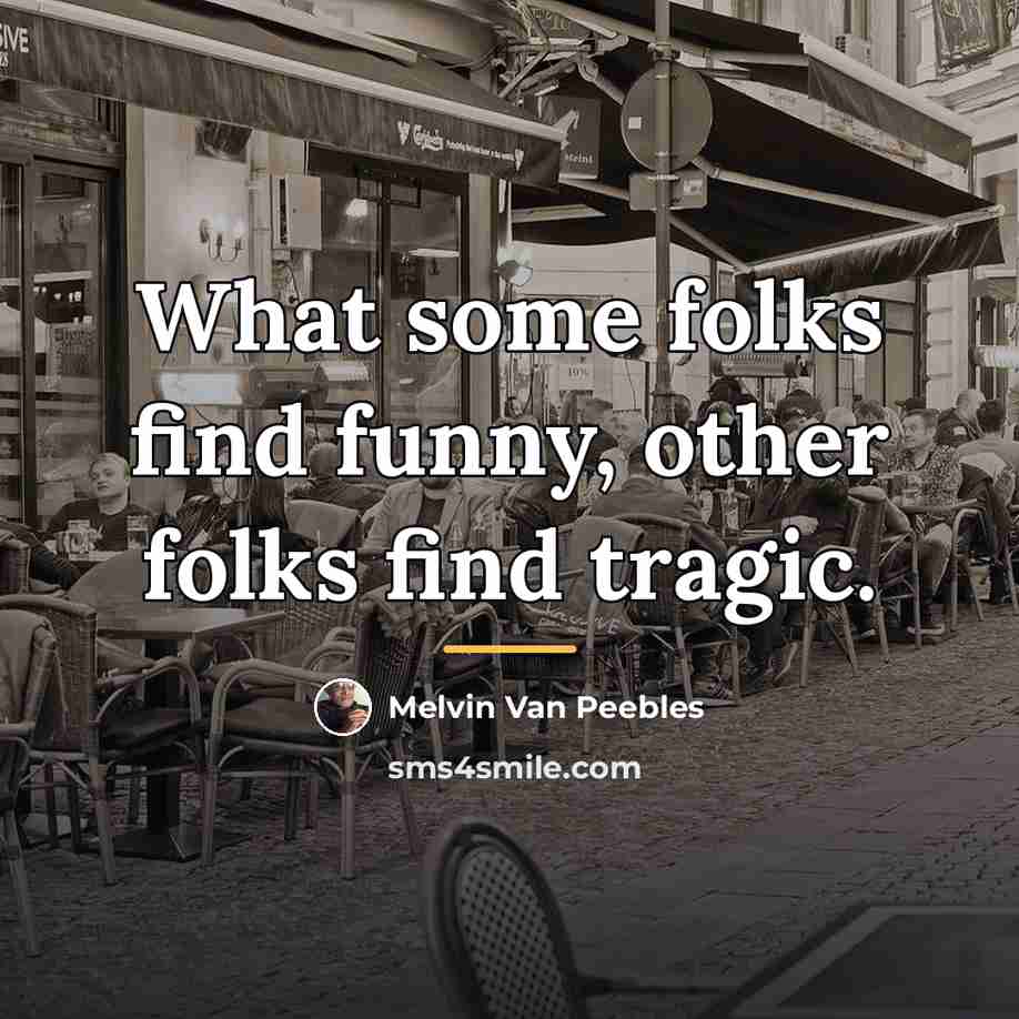 “What some folks find funny, other folks find tragic.…” quote by Melvin Van Peebles