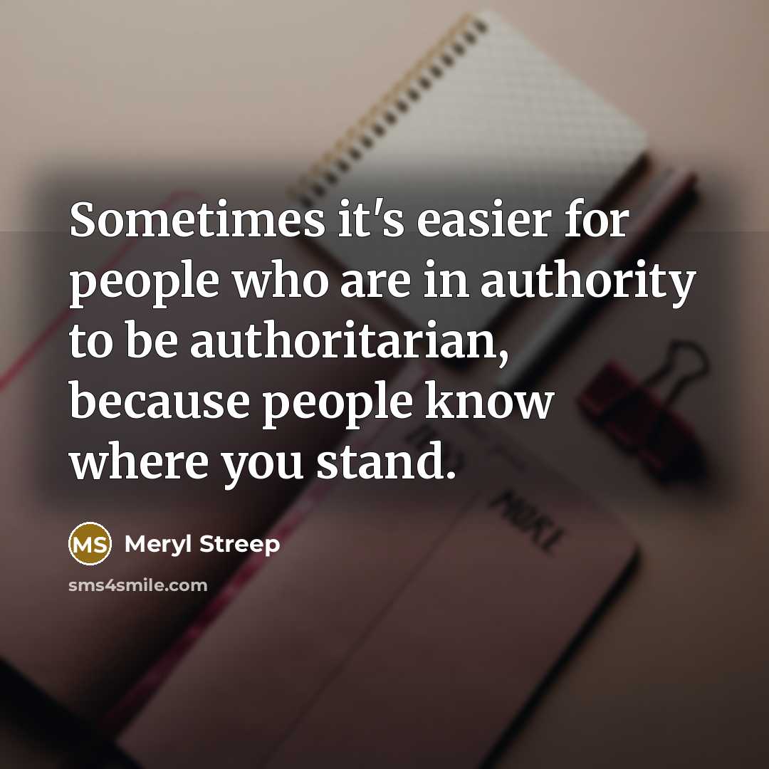 “Sometimes it's easier for people who are in authority to…” quote by Meryl Streep