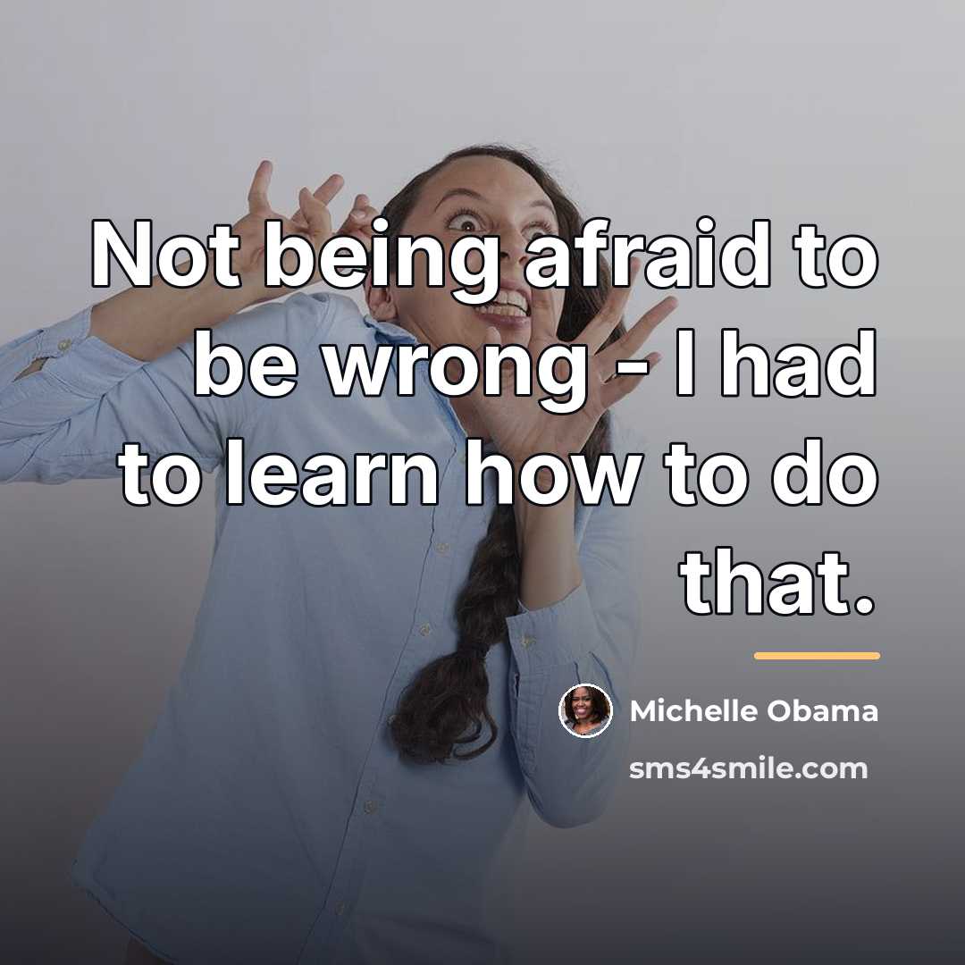 “Not being afraid to be wrong - I had to…” quote by Michelle Obama