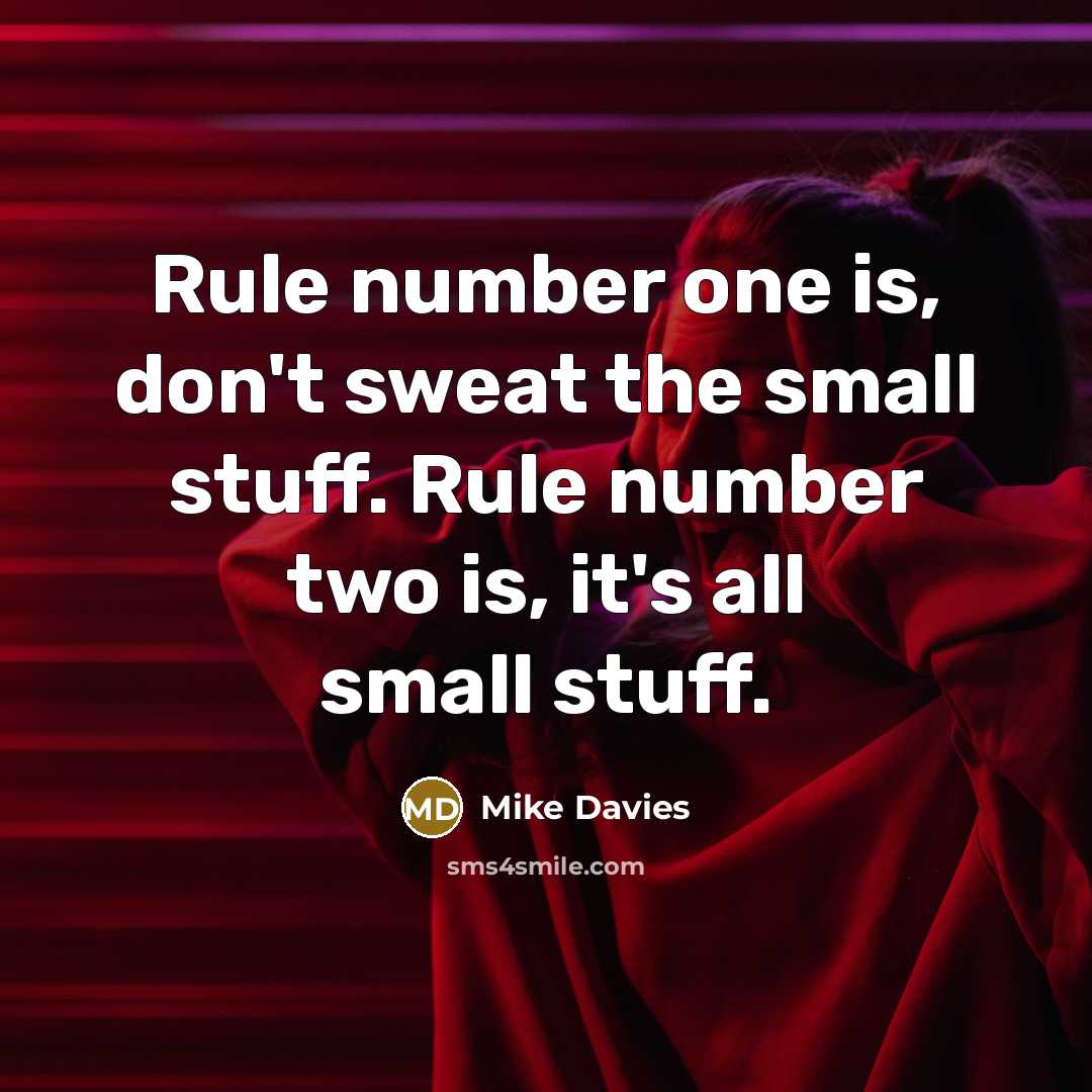 “Rule number one is, don't sweat the small stuff. Rule…” quote by Mike Davies