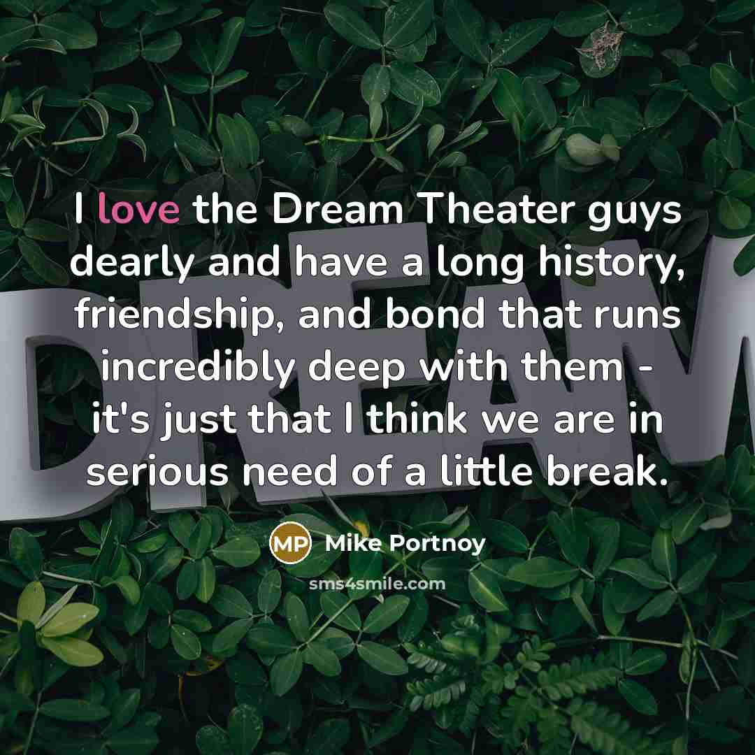“I love the Dream Theater guys dearly and have a…” quote by Mike Portnoy