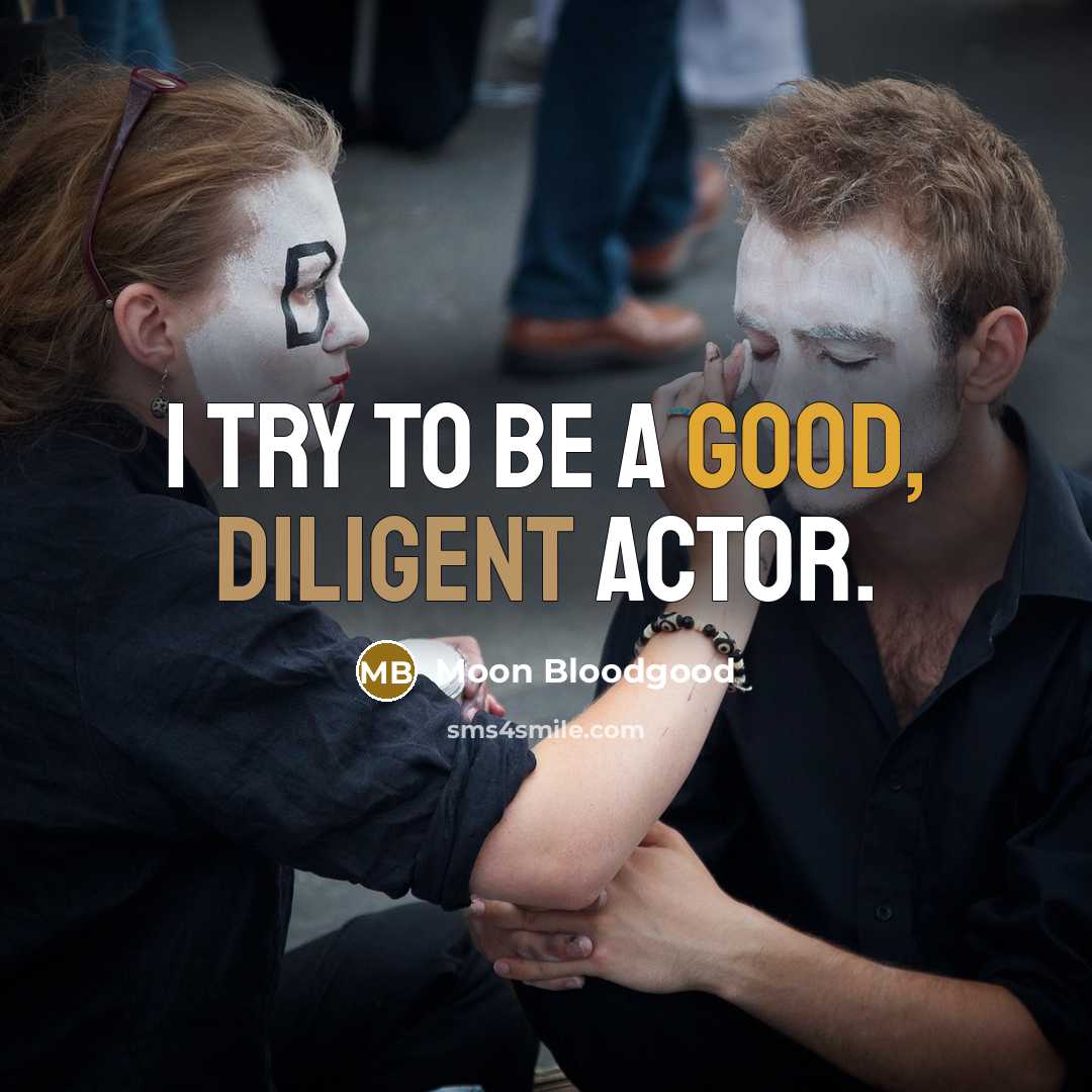 “I try to be a good, diligent actor.” quote by Moon Bloodgood