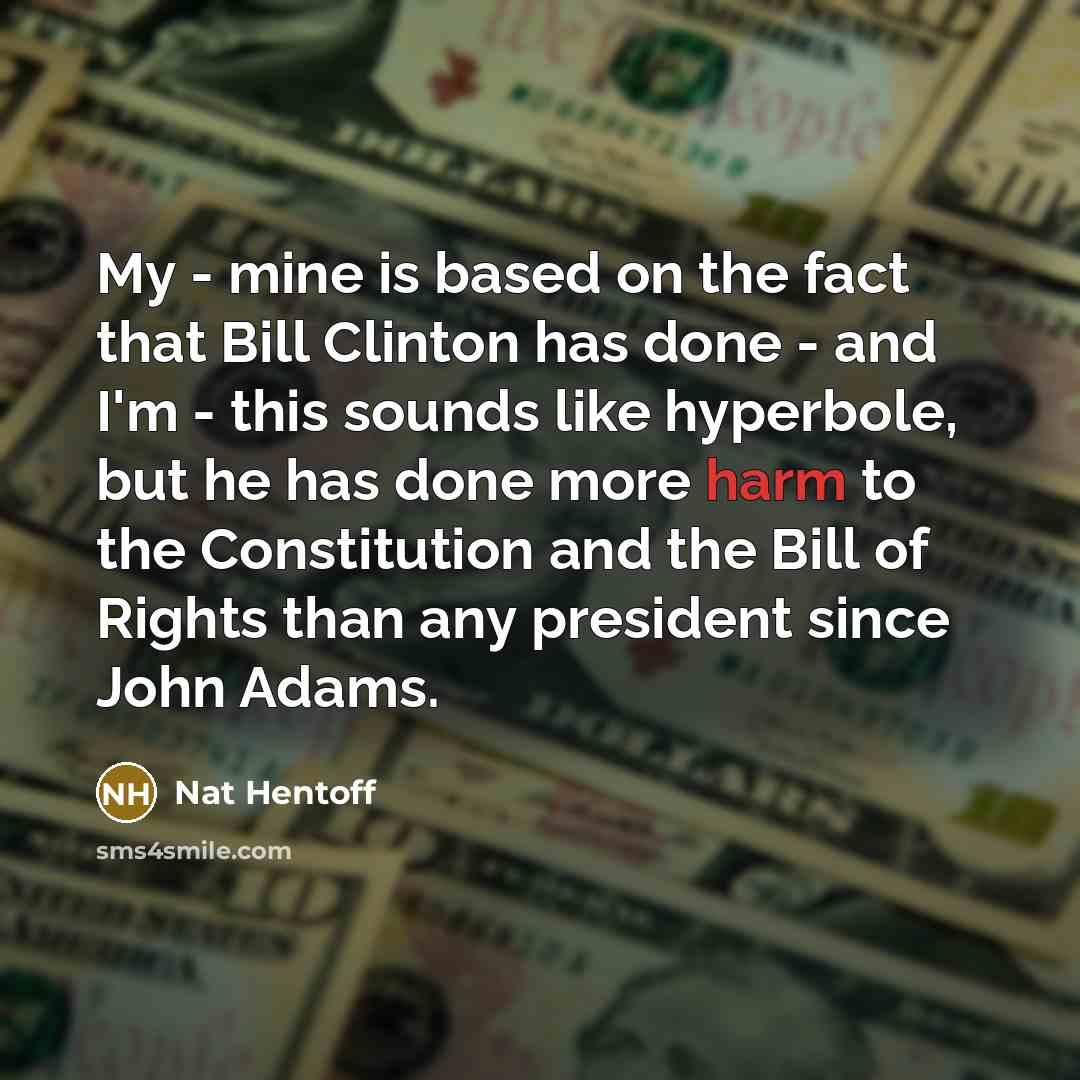 “My - mine is based on the fact that Bill…” quote by Nat Hentoff