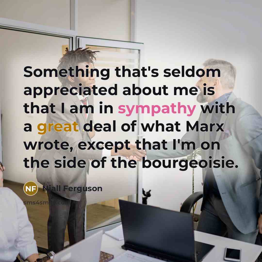 “Something that's seldom appreciated about me is that I am…” quote by Niall Ferguson