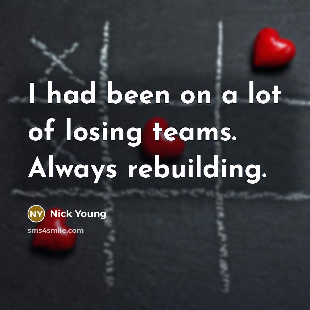 “I had been on a lot of losing teams. Always…” quote by Nick Young