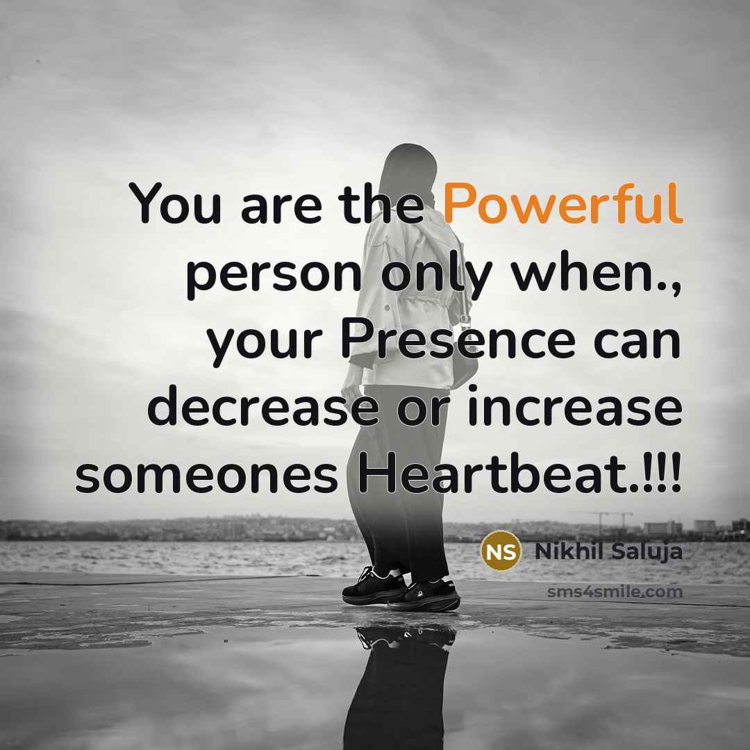 “You are the Powerful person only when., your Presence can…” quote by Nikhil Saluja