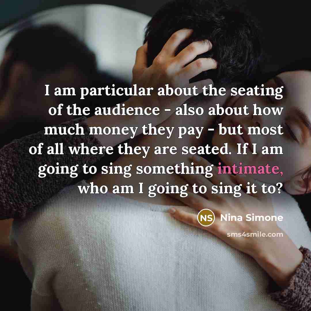 “I am particular about the seating of the audience -…” quote by Nina Simone