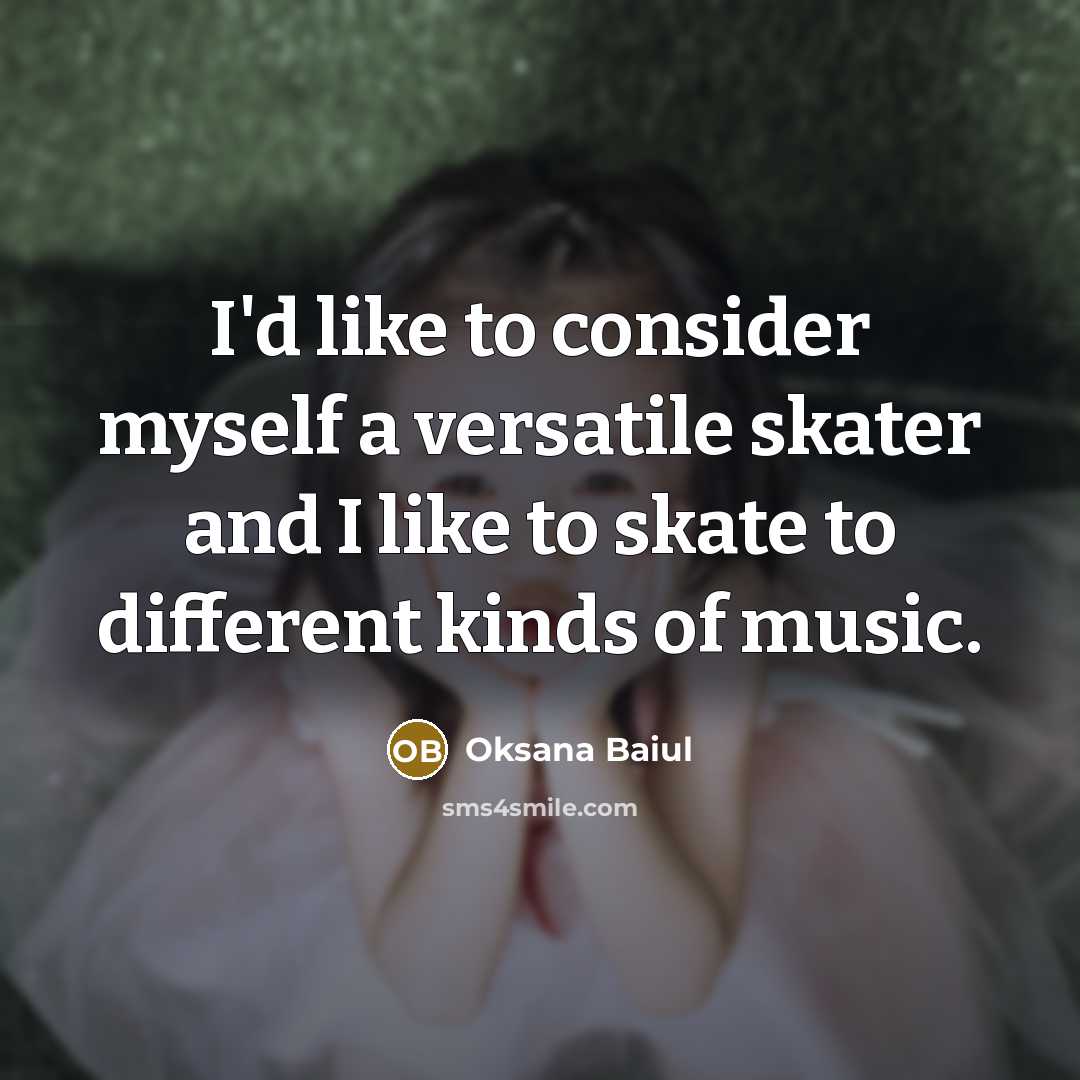 “I'd like to consider myself a versatile skater and I…” quote by Oksana Baiul