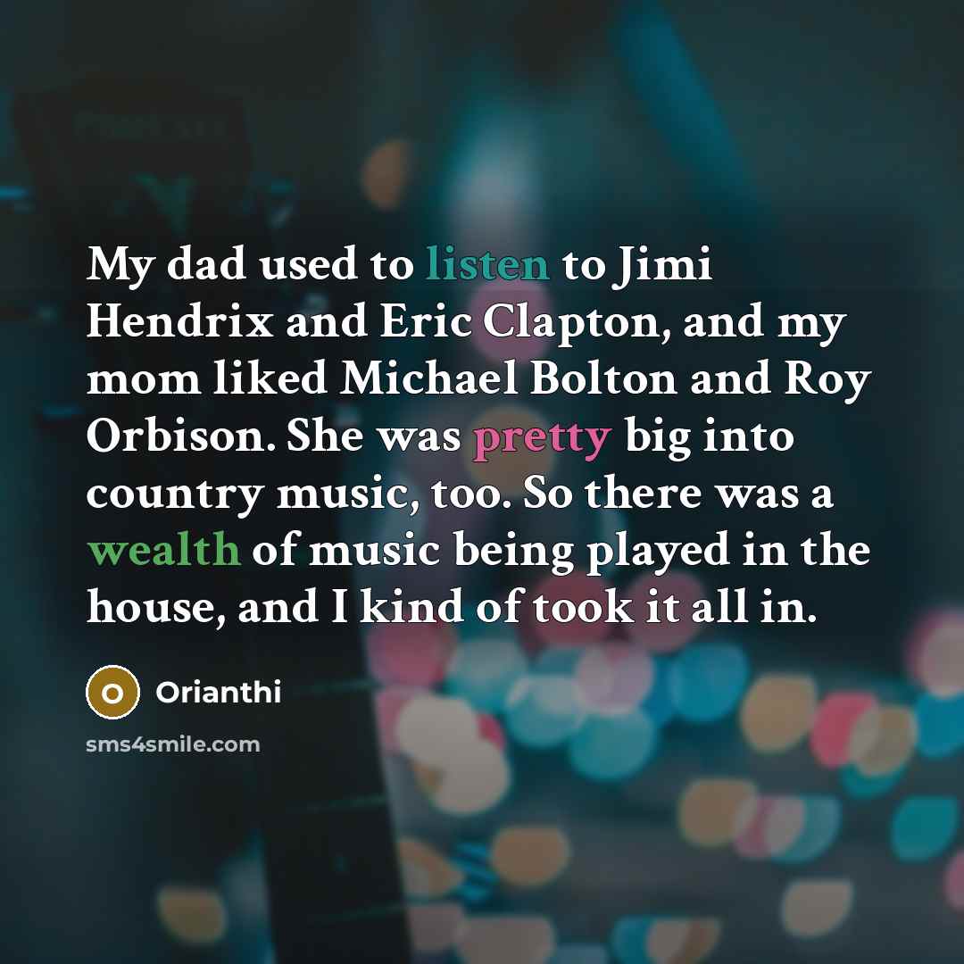 “My dad used to listen to Jimi Hendrix and Eric…” quote by Orianthi