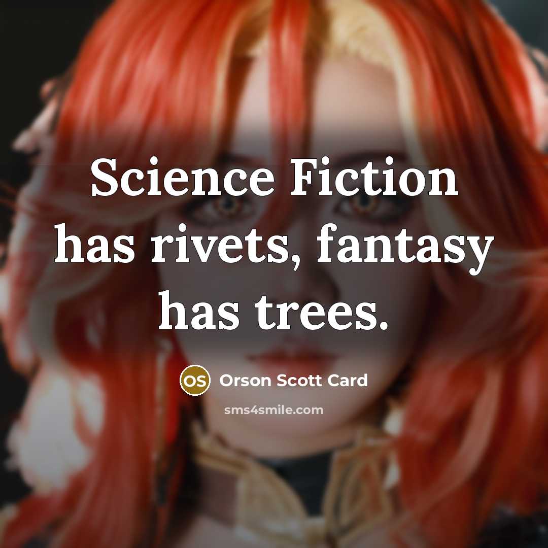 “Science Fiction has rivets, fantasy has trees.…” quote by Orson Scott Card